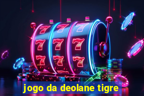 jogo da deolane tigre